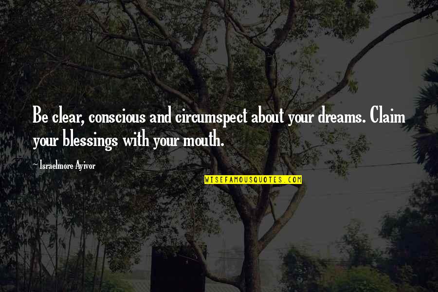 Conscious Thought Quotes By Israelmore Ayivor: Be clear, conscious and circumspect about your dreams.