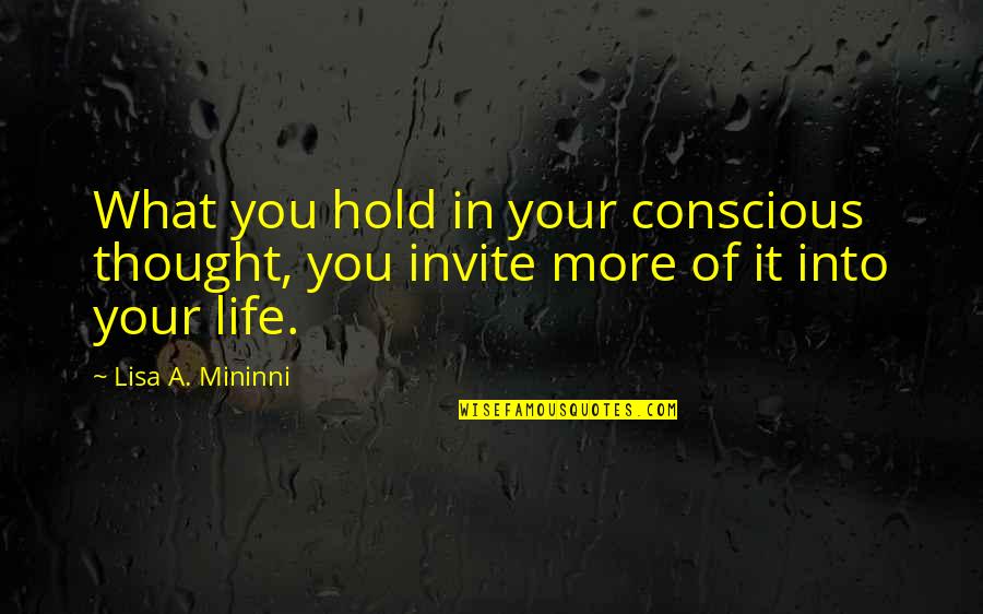 Conscious Thought Quotes By Lisa A. Mininni: What you hold in your conscious thought, you