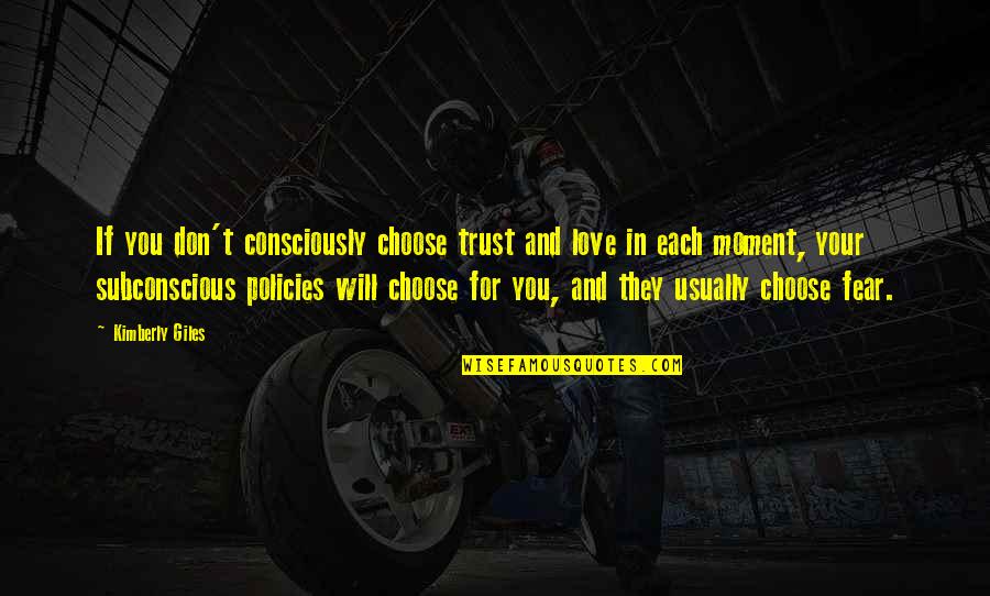 Conscious Vs Subconscious Quotes By Kimberly Giles: If you don't consciously choose trust and love