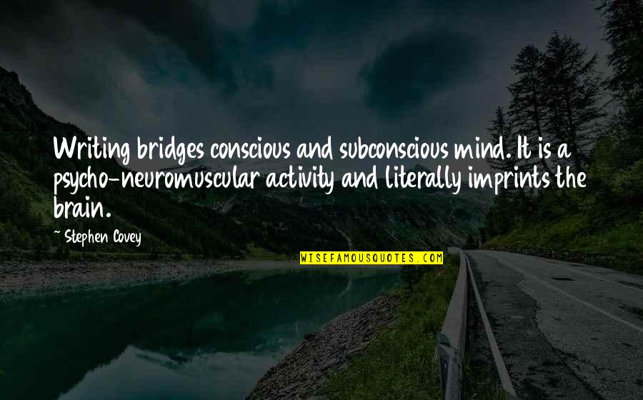 Conscious Vs Subconscious Quotes By Stephen Covey: Writing bridges conscious and subconscious mind. It is