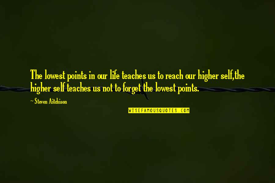 Consciousand Quotes By Steven Aitchison: The lowest points in our life teaches us