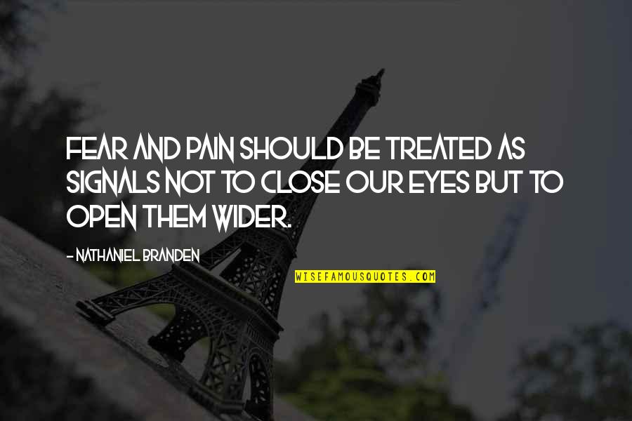 Consciousness And Awareness Quotes By Nathaniel Branden: Fear and pain should be treated as signals Consciousness And Awareness Quotes By Nathaniel Branden: Fear and pain should be treated as signals