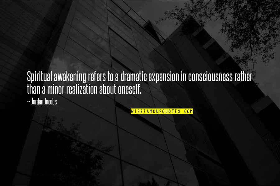 Consciousness Expansion Quotes By Jordan Jacobs: Spiritual awakening refers to a dramatic expansion in Consciousness Expansion Quotes By Jordan Jacobs: Spiritual awakening refers to a dramatic expansion in