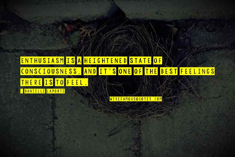 Consciousness Is Quotes By Danielle LaPorte: Enthusiasm is a heightened state of consciousness, and
