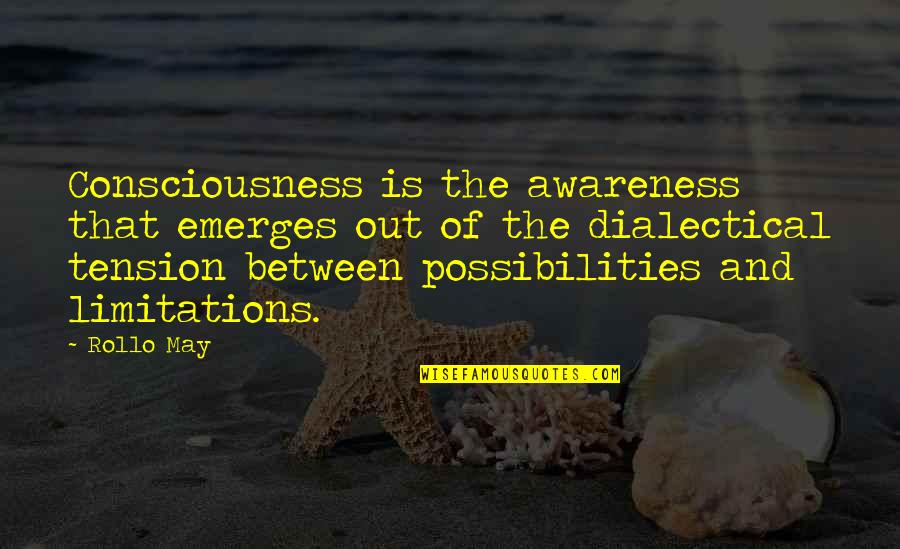 Consciousness Is Quotes By Rollo May: Consciousness is the awareness that emerges out of