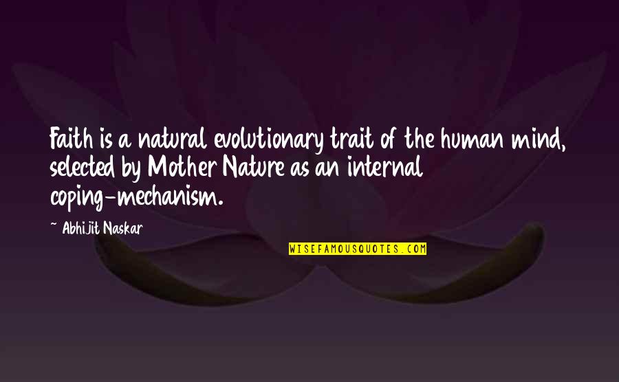 Consciousness Mind Quotes By Abhijit Naskar: Faith is a natural evolutionary trait of the