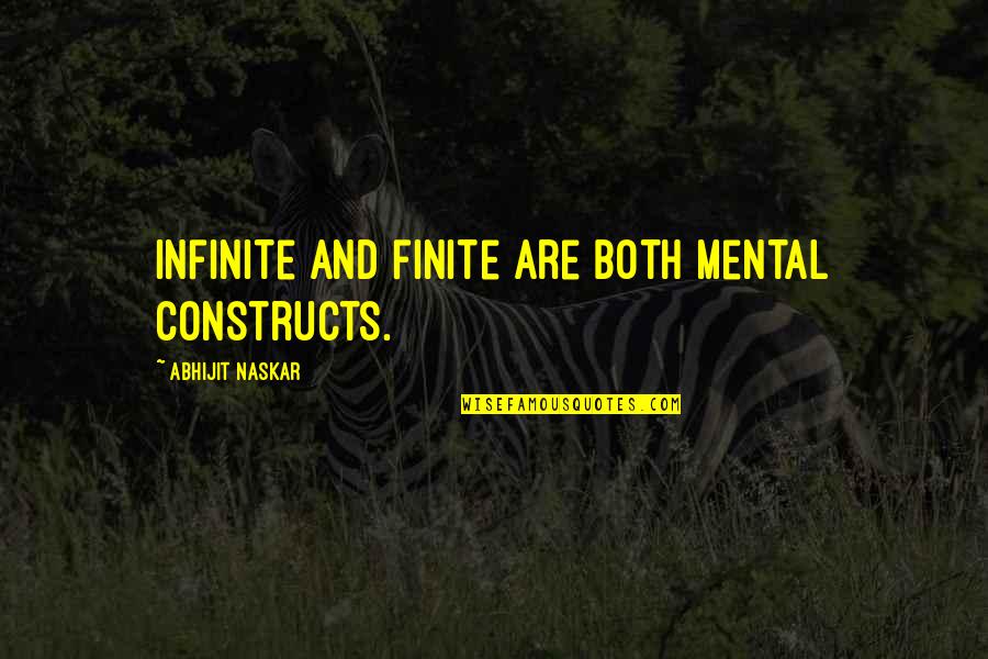 Consciousness Mind Quotes By Abhijit Naskar: Infinite and finite are both mental constructs.