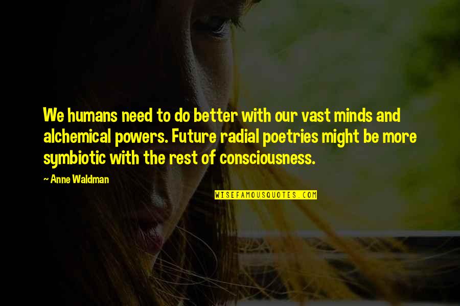 Consciousness Mind Quotes By Anne Waldman: We humans need to do better with our