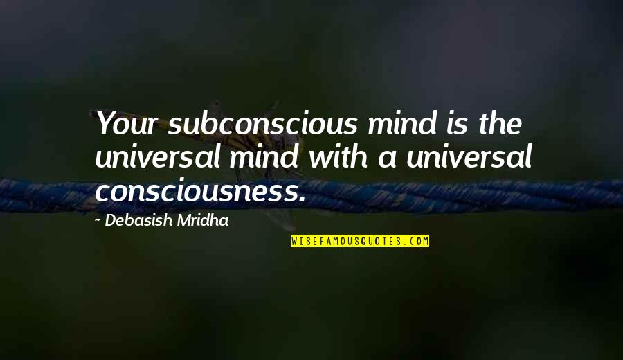 Consciousness Mind Quotes By Debasish Mridha: Your subconscious mind is the universal mind with