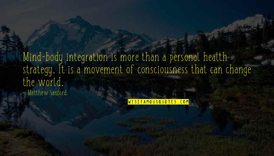 Consciousness Mind Quotes By Matthew Sanford: Mind-body integration is more than a personal health