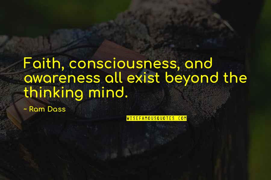 Consciousness Mind Quotes By Ram Dass: Faith, consciousness, and awareness all exist beyond the