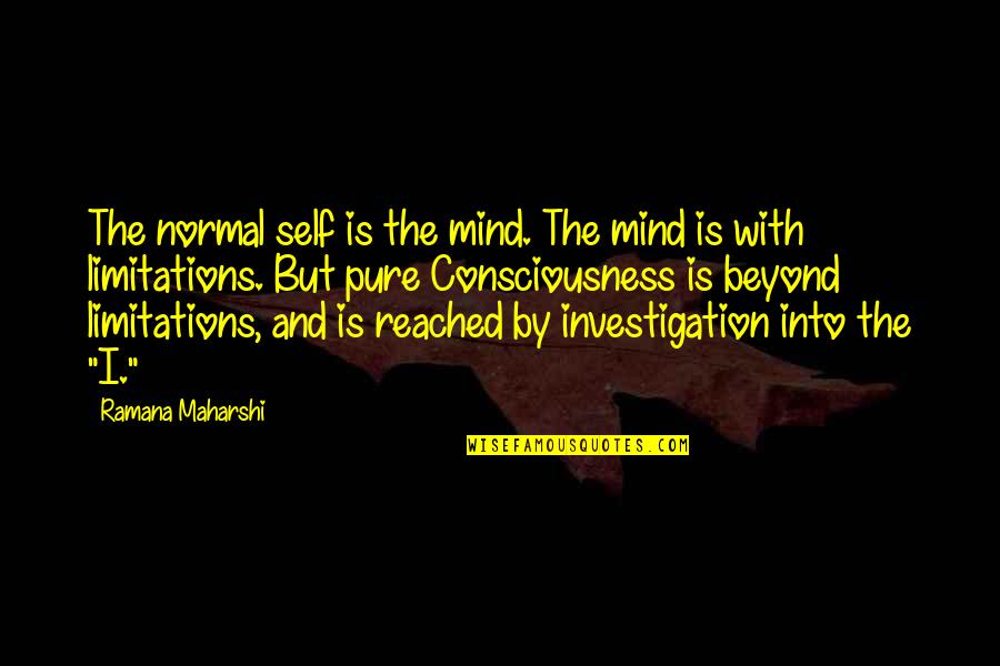 Consciousness Mind Quotes By Ramana Maharshi: The normal self is the mind. The mind