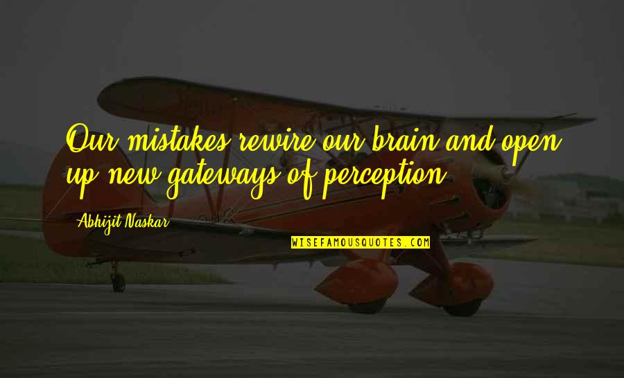 Consciousness Neuroscience Quotes By Abhijit Naskar: Our mistakes rewire our brain and open up