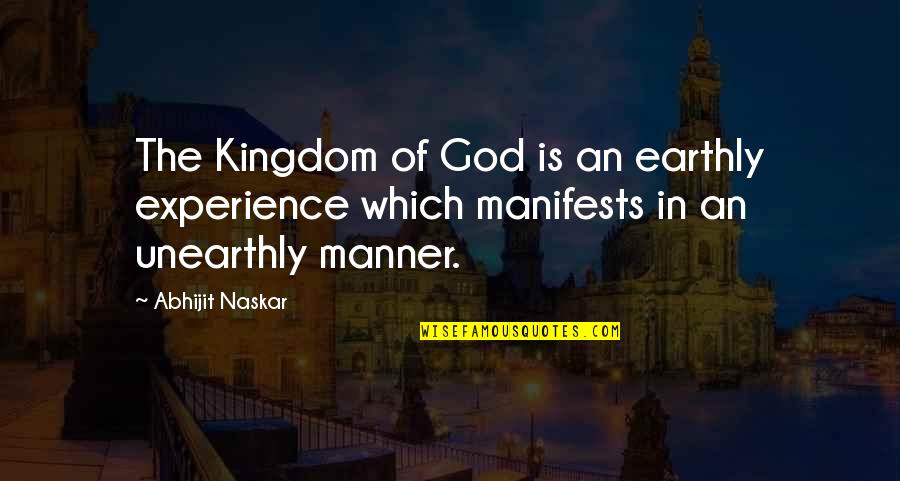 Consciousness Neuroscience Quotes By Abhijit Naskar: The Kingdom of God is an earthly experience Consciousness Neuroscience Quotes By Abhijit Naskar: The Kingdom of God is an earthly experience