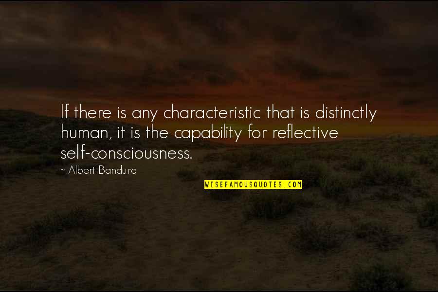 Consciousness Philosophy Quotes By Albert Bandura: If there is any characteristic that is distinctly Consciousness Philosophy Quotes By Albert Bandura: If there is any characteristic that is distinctly