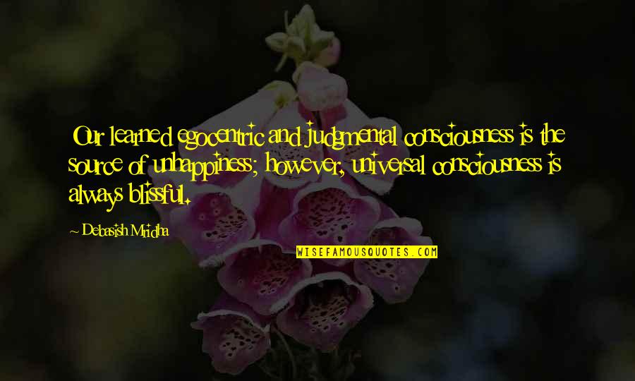 Consciousness Philosophy Quotes By Debasish Mridha: Our learned egocentric and judgmental consciousness is the Consciousness Philosophy Quotes By Debasish Mridha: Our learned egocentric and judgmental consciousness is the