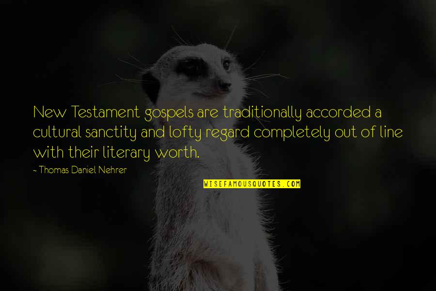 Consciousness Philosophy Quotes By Thomas Daniel Nehrer: New Testament gospels are traditionally accorded a cultural Consciousness Philosophy Quotes By Thomas Daniel Nehrer: New Testament gospels are traditionally accorded a cultural