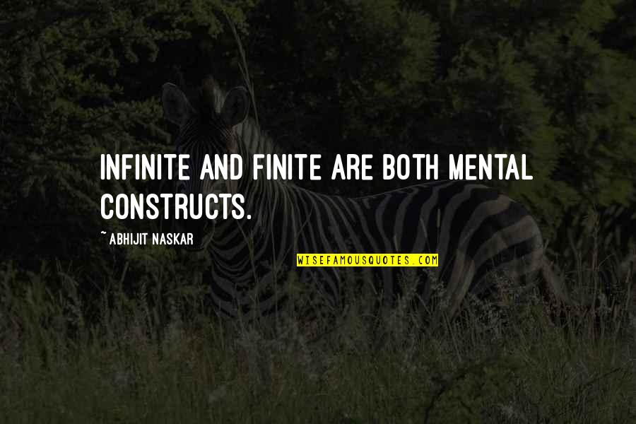 Consciousness Quotes And Quotes By Abhijit Naskar: Infinite and finite are both mental constructs.