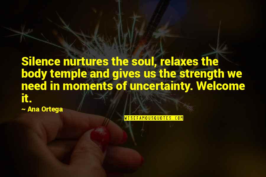 Consciousness Quotes And Quotes By Ana Ortega: Silence nurtures the soul, relaxes the body temple