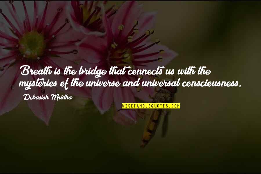 Consciousness Quotes And Quotes By Debasish Mridha: Breath is the bridge that connects us with