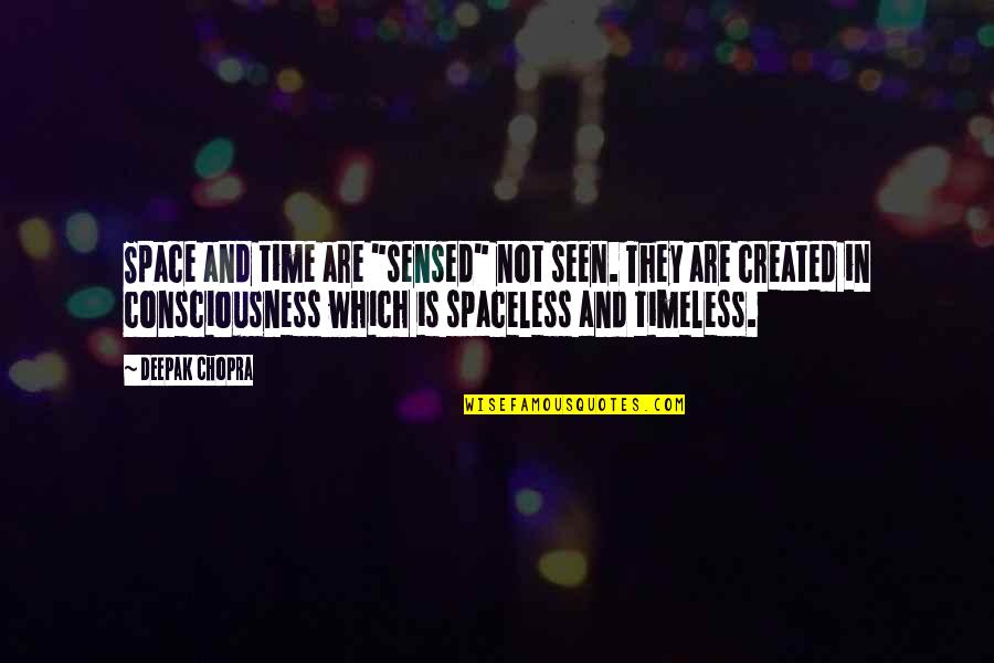 Consciousness Quotes By Deepak Chopra: Space and time are "sensed" not seen. They