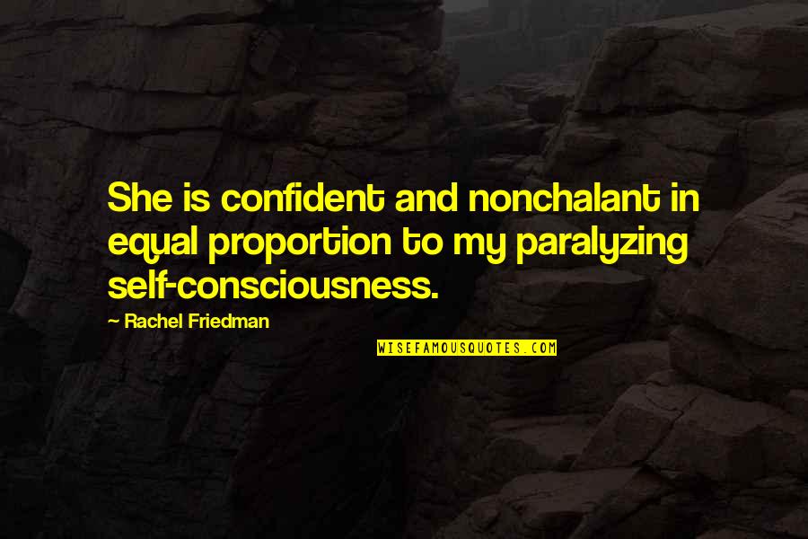Consciousness Quotes By Rachel Friedman: She is confident and nonchalant in equal proportion
