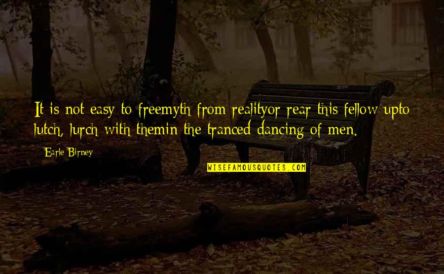 Consciousnessless Quotes By Earle Birney: It is not easy to freemyth from realityor Consciousnessless Quotes By Earle Birney: It is not easy to freemyth from realityor