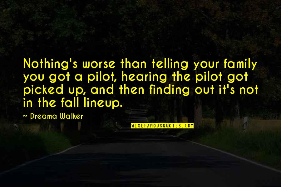 Consciousnesss Quotes By Dreama Walker: Nothing's worse than telling your family you got