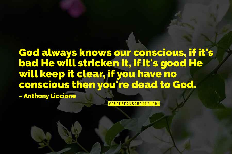 Conscious's Quotes By Anthony Liccione: God always knows our conscious, if it's bad