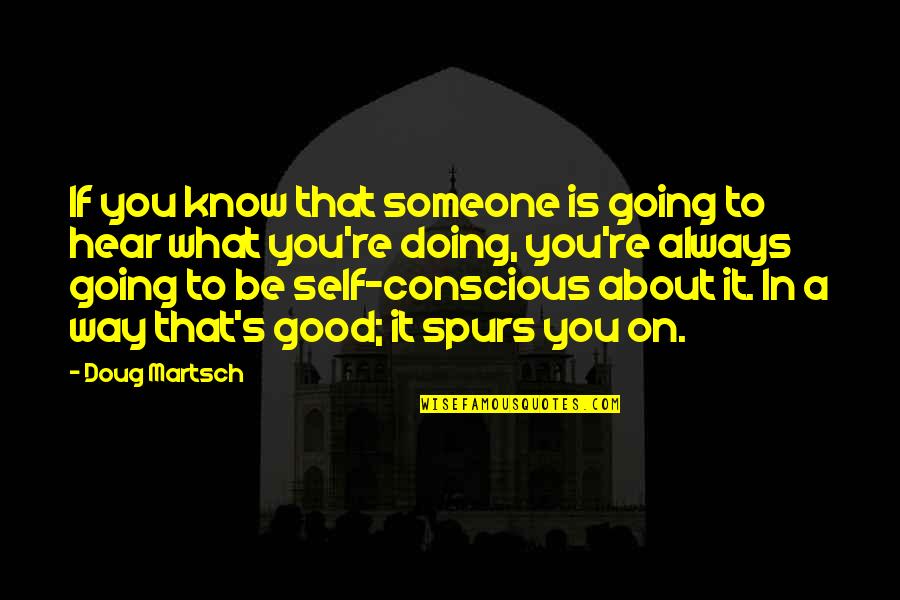 Conscious's Quotes By Doug Martsch: If you know that someone is going to