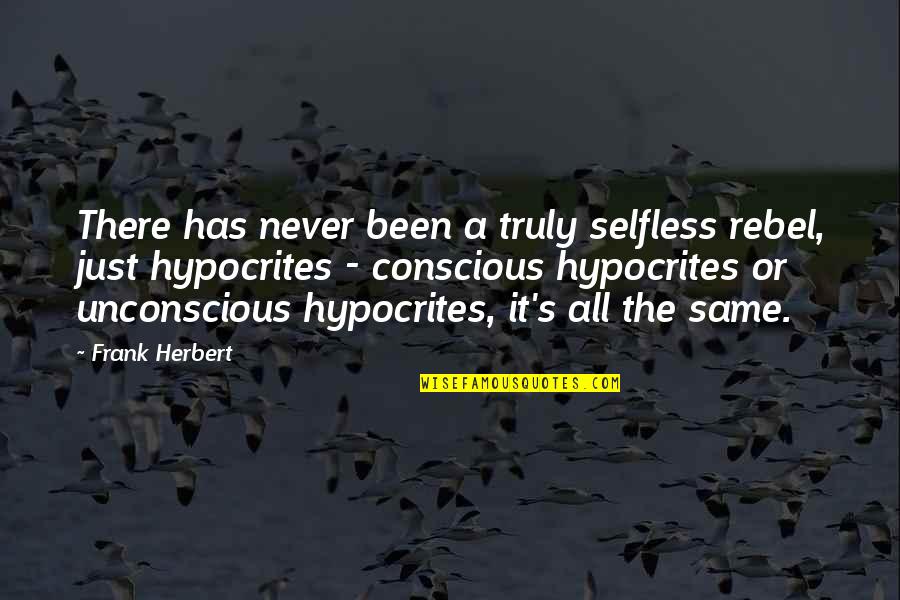 Conscious's Quotes By Frank Herbert: There has never been a truly selfless rebel,