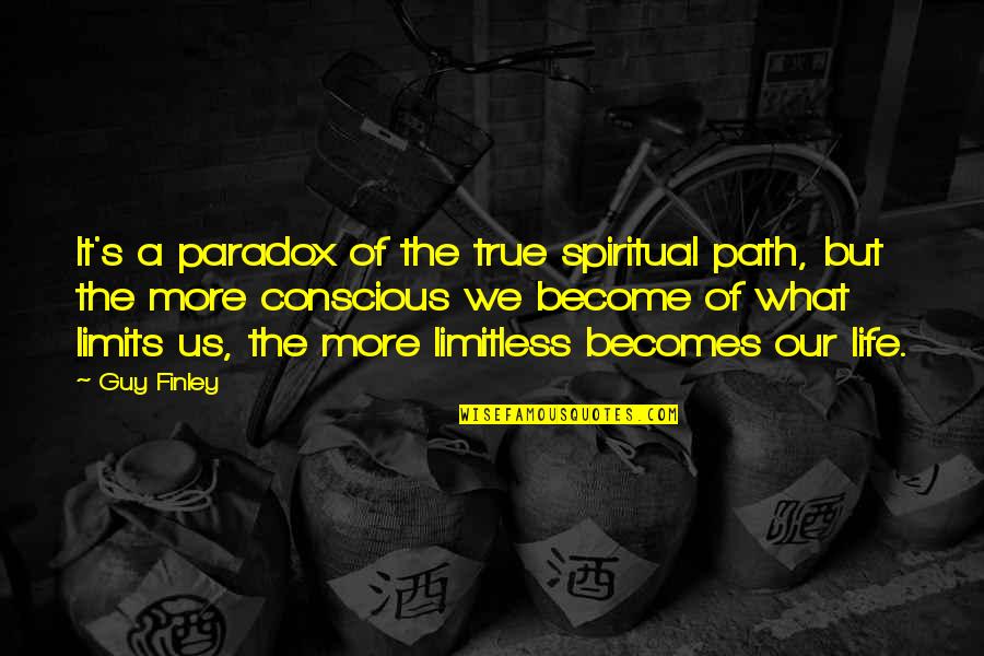 Conscious's Quotes By Guy Finley: It's a paradox of the true spiritual path,