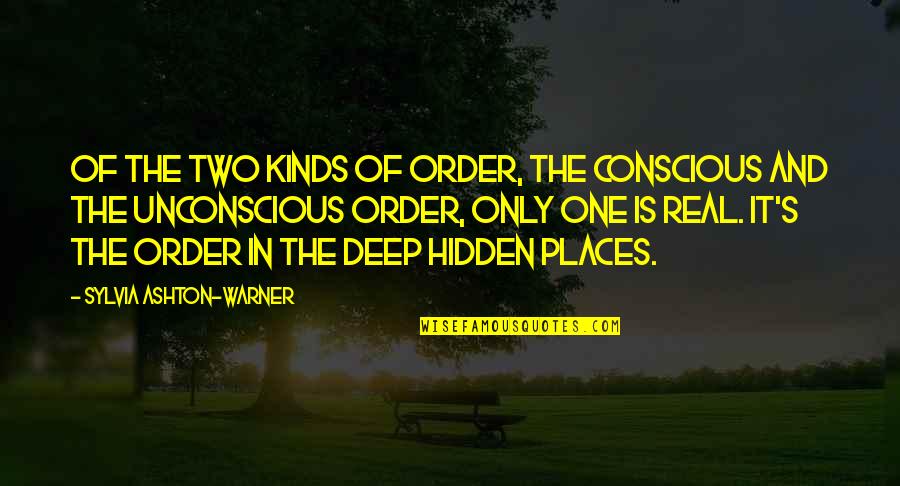 Conscious's Quotes By Sylvia Ashton-Warner: Of the two kinds of order, the conscious