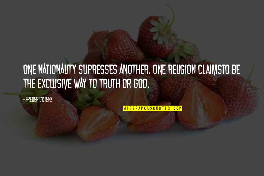 Conscioussness Quotes By Frederick Lenz: One nationality supresses another. One religion claimsto be