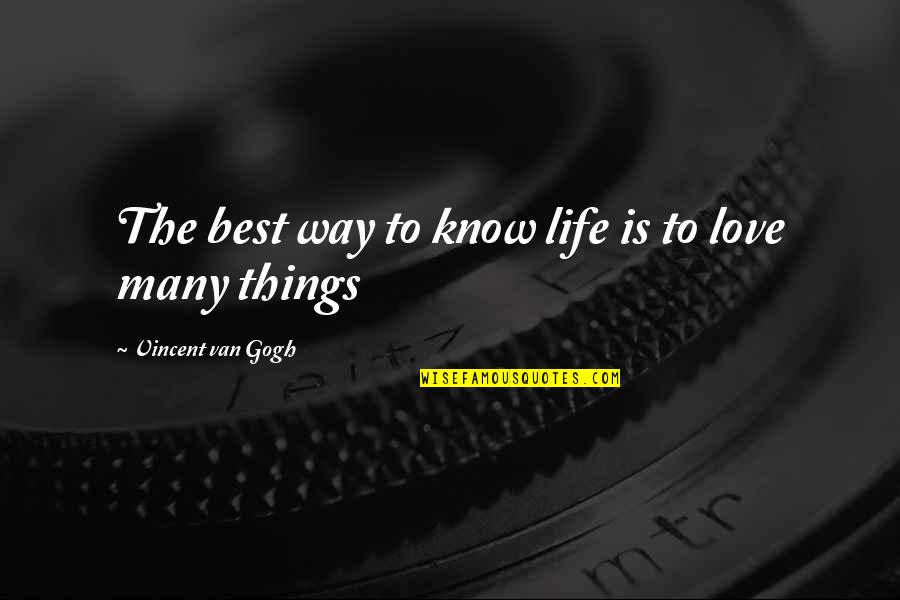 Conscioussness Quotes By Vincent Van Gogh: The best way to know life is to Conscioussness Quotes By Vincent Van Gogh: The best way to know life is to