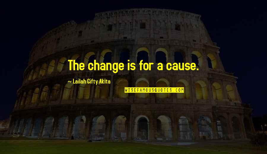 Conscripts Quotes By Lailah Gifty Akita: The change is for a cause.