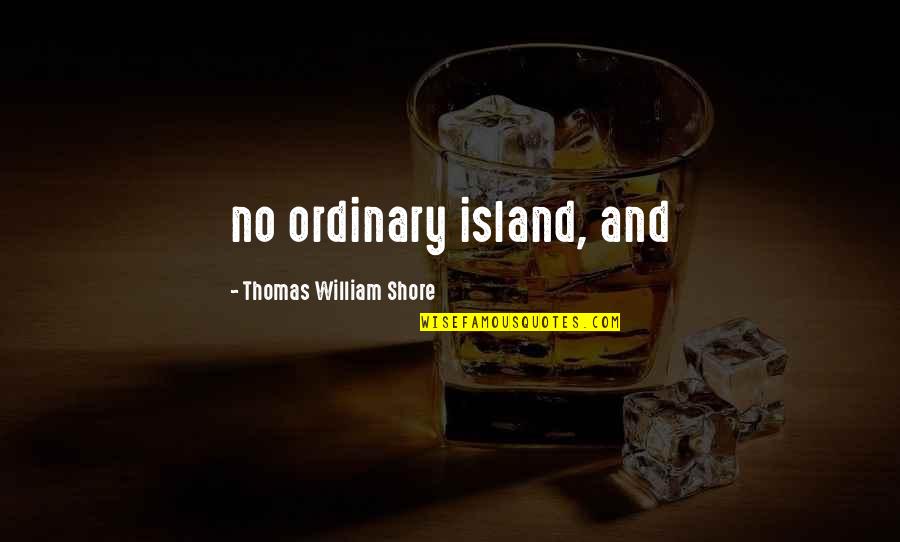 Consecrate Quotes By Thomas William Shore: no ordinary island, and