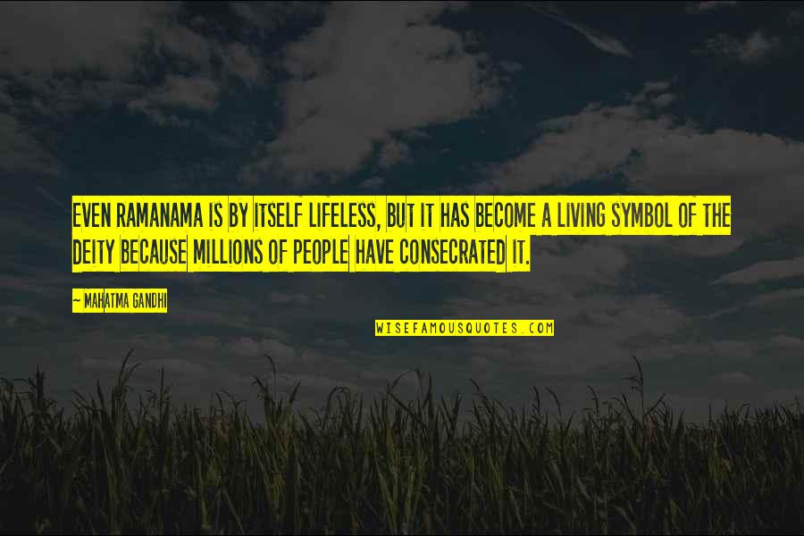 Consecrated Quotes By Mahatma Gandhi: Even Ramanama is by itself lifeless, but it