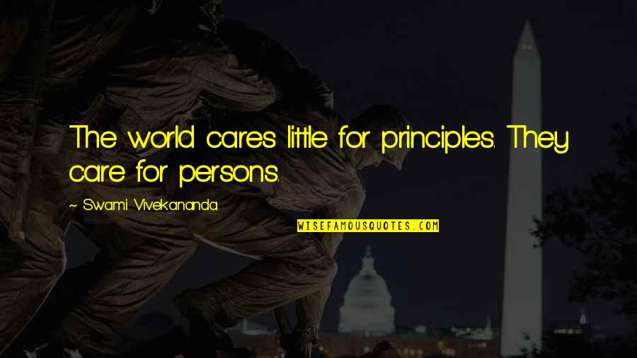 Consecrates Quotes By Swami Vivekananda: The world cares little for principles. They care