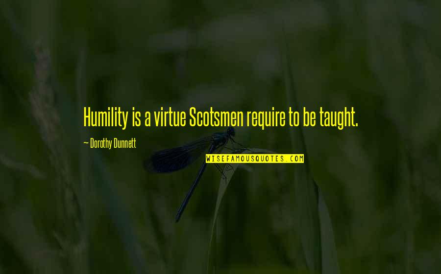 Consecutive Quotes By Dorothy Dunnett: Humility is a virtue Scotsmen require to be