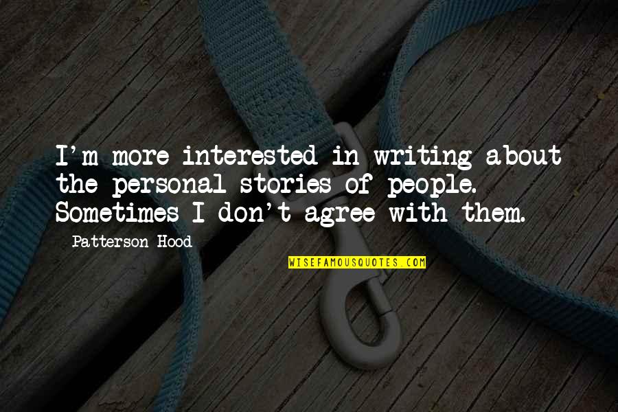 Consecutively Antonym Quotes By Patterson Hood: I'm more interested in writing about the personal