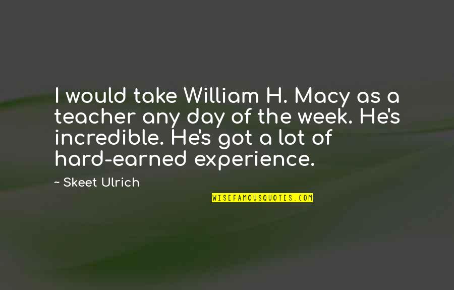 Conseffion Quotes By Skeet Ulrich: I would take William H. Macy as a