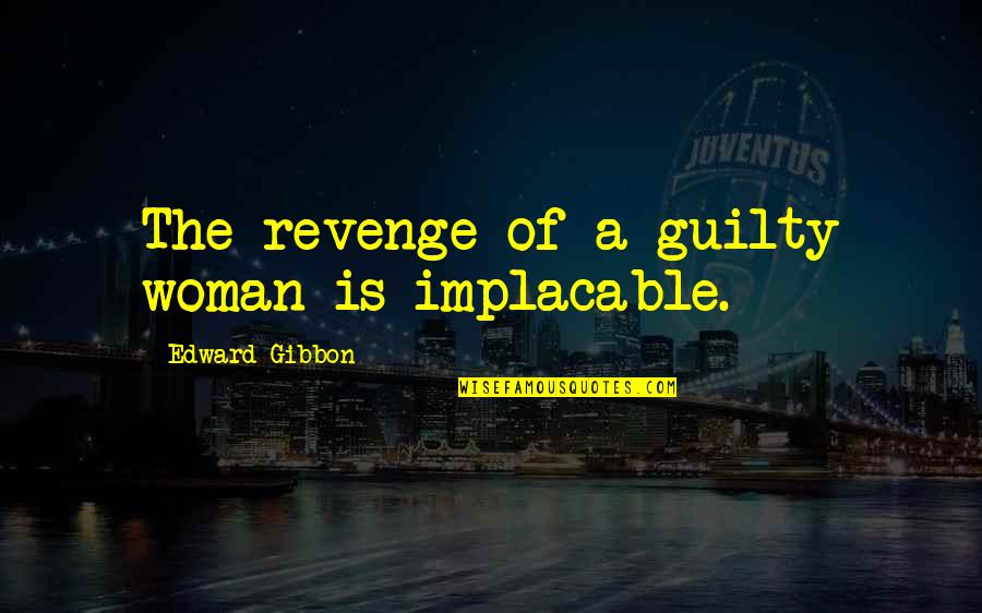 Consegu La Quotes By Edward Gibbon: The revenge of a guilty woman is implacable.