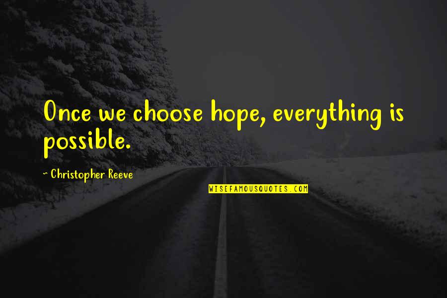 Conseguenze Dell'amore Quotes By Christopher Reeve: Once we choose hope, everything is possible.