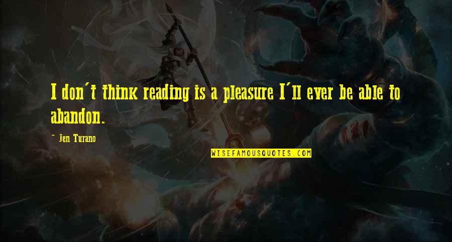 Conseguenze Dell'amore Quotes By Jen Turano: I don't think reading is a pleasure I'll