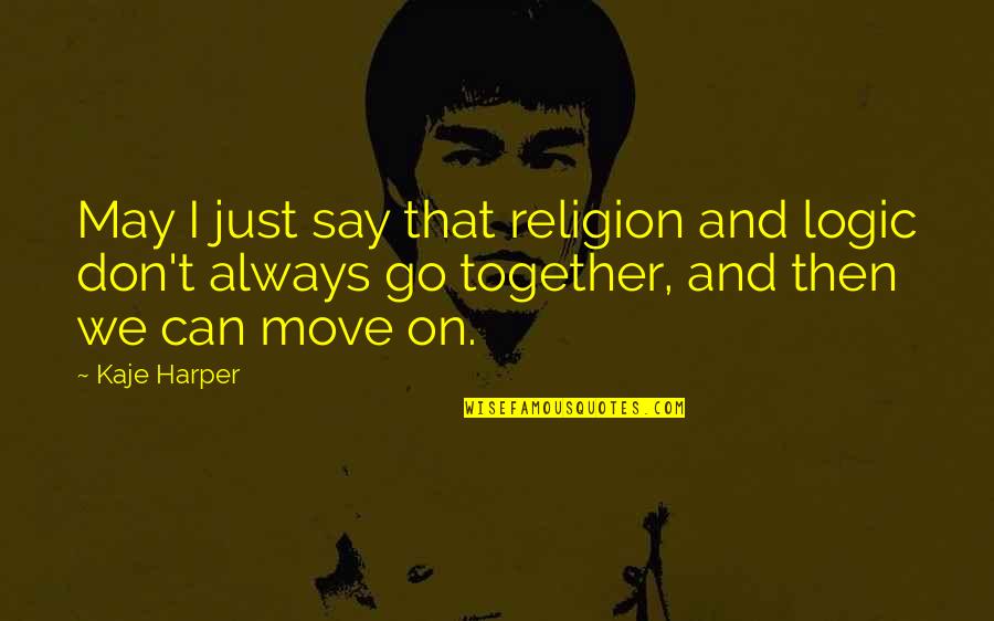 Conseguimos Present Quotes By Kaje Harper: May I just say that religion and logic