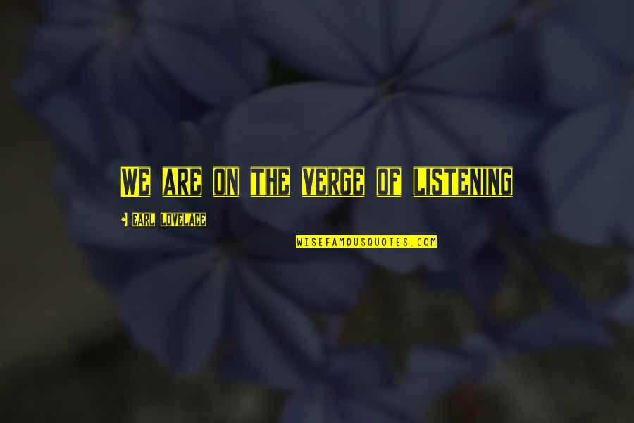 Conseguir En Quotes By Earl Lovelace: We are on the verge of listening
