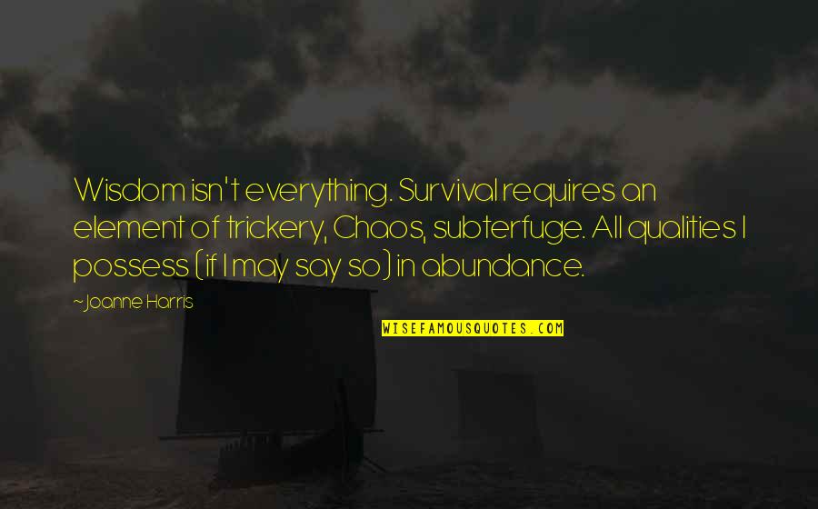 Conseguir En Quotes By Joanne Harris: Wisdom isn't everything. Survival requires an element of