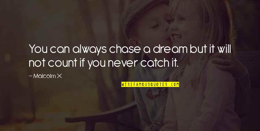 Conseguir En Quotes By Malcolm X: You can always chase a dream but it