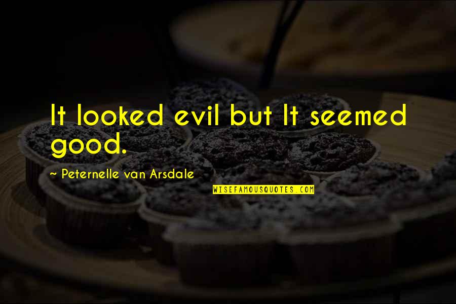 Conseguir Sinonimo Quotes By Peternelle Van Arsdale: It looked evil but It seemed good. Conseguir Sinonimo Quotes By Peternelle Van Arsdale: It looked evil but It seemed good.